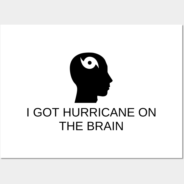 I Got Hurricane On The Brain Wall Art by Angelavasquez